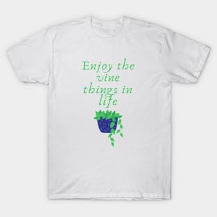 Enjoy the vine things in life T-Shirt